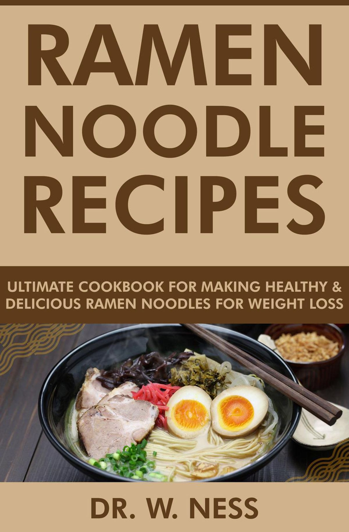 Ramen Noodles Cookbook
 Ramen Noodle Recipes Ultimate Cookbook for Making Healthy