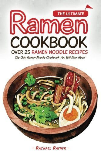Ramen Noodles Cookbook
 The Ultimate Ramen Cookbook Over 25 Ramen Noodle Recipes