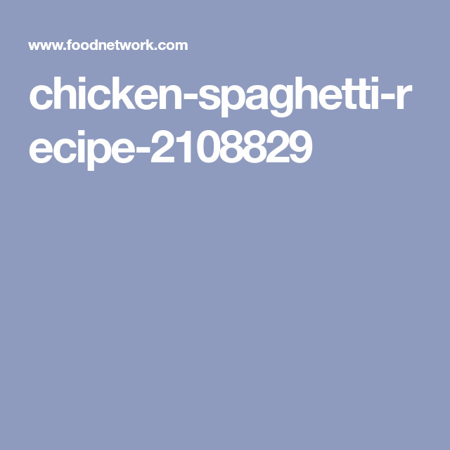 Ree Drummond Chicken Spaghetti
 Chicken Spaghetti Recipe