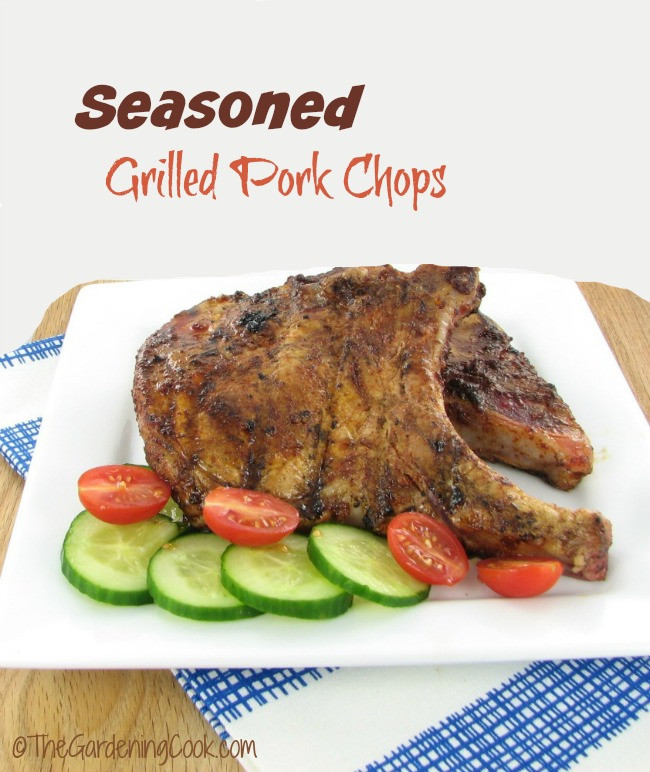 Season Pork Chops
 Seasoned Grilled Pork chops The Gardening Cook
