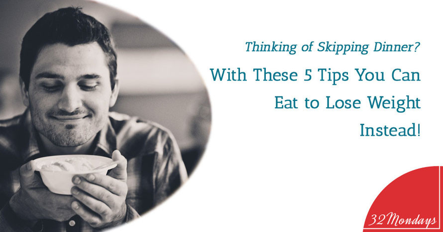 Skipping Dinner To Lose Weight
 Don t Skip Dinner Eat to Lose Weight with These 5 Tips