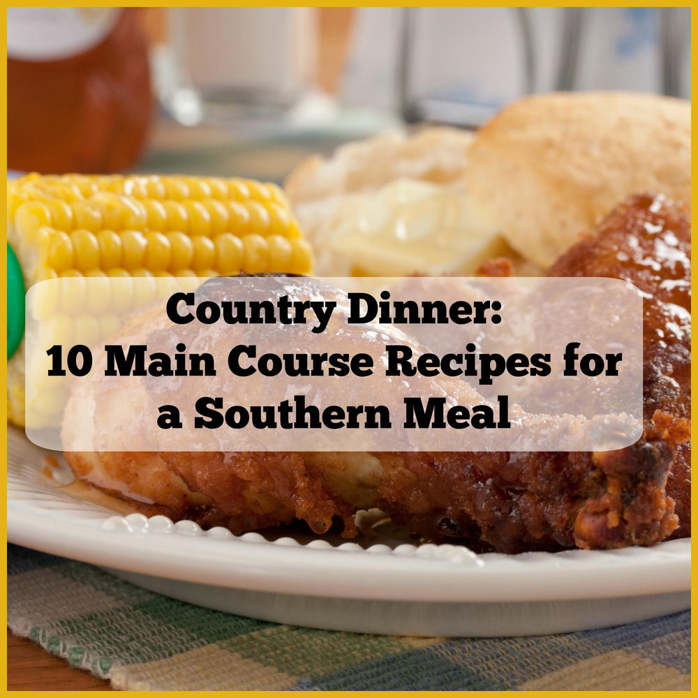 Southern Dinner Ideas
 Country Dinner 10 Main Course Recipes for a Southern Meal