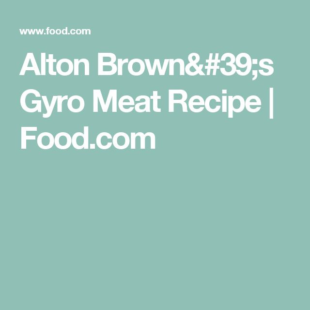 Turkey Brine Recipe Alton Brown
 Alton Brown s Gyro Meat Recipe Recipe
