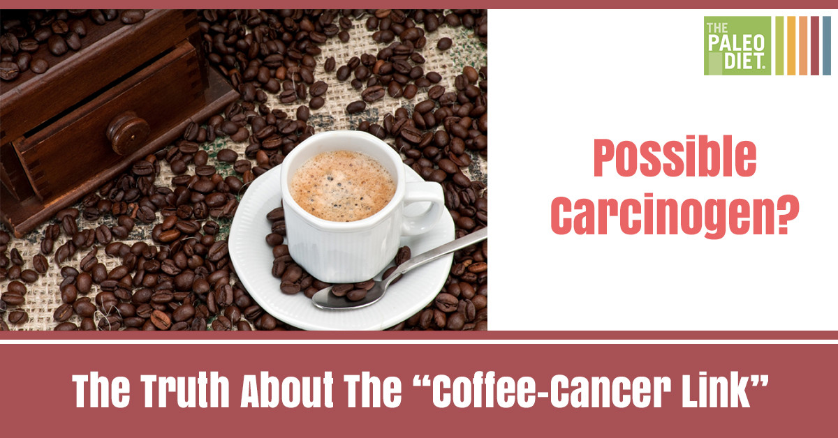 Paleo Diet Coffee
 The Truth About the Coffee Cancer Link The Paleo Diet™