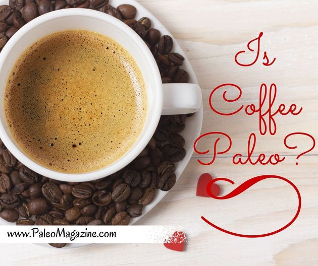 Paleo Diet Coffee
 Is Coffee Paleo