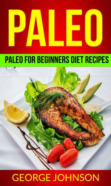 Paleo Diet Recipe Book
 Paleo Paleo For Beginners Diet Recipes by George Johnson