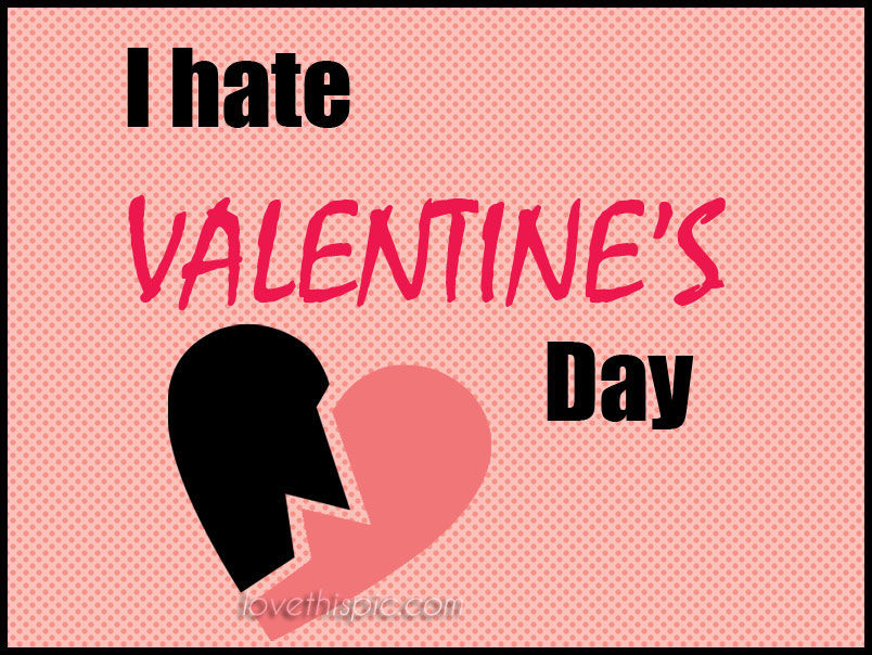 Hate Valentines Day Quote
 Hate Valentines s and for