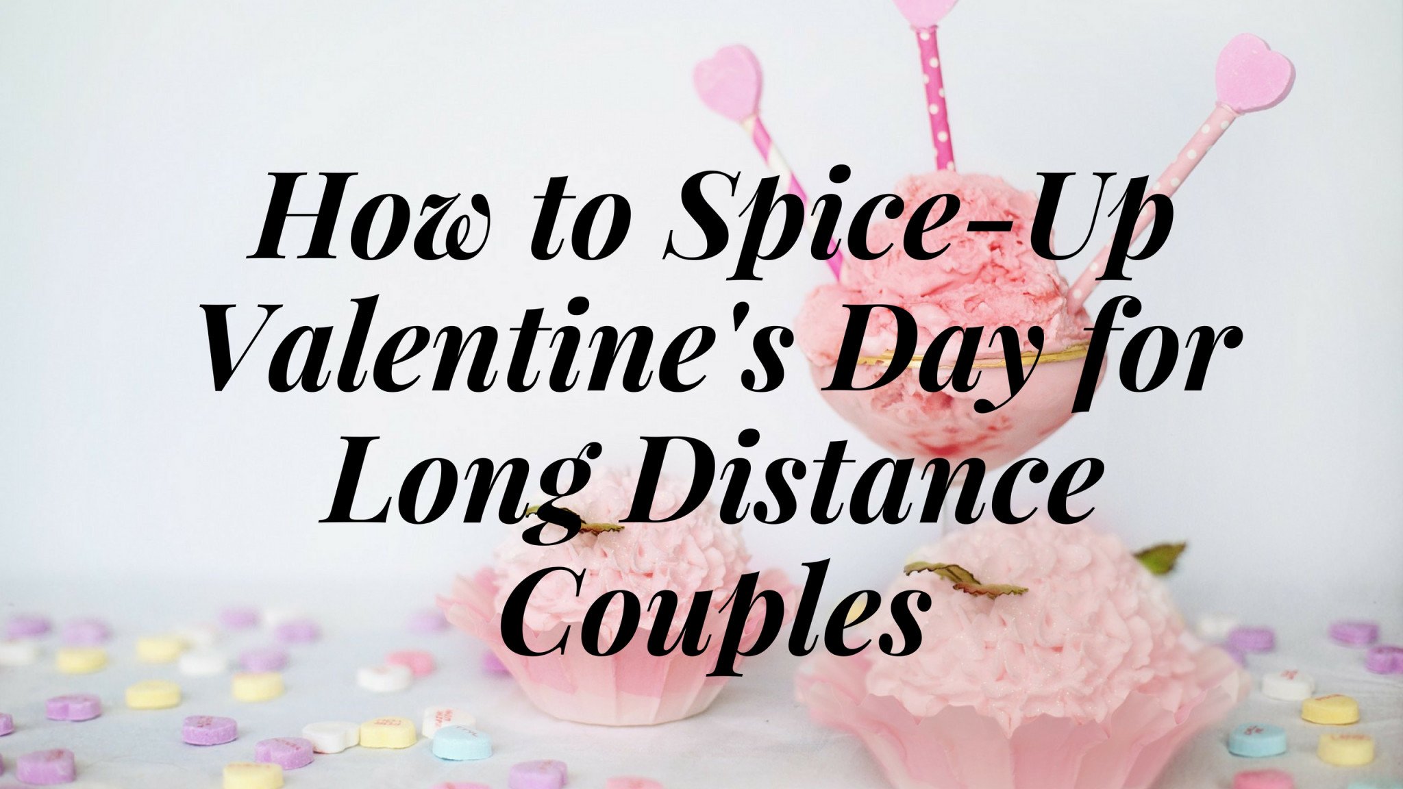Long Distance Relationship Valentines Day Ideas
 How to Spice Up Valentines Day for Long Distance Couples