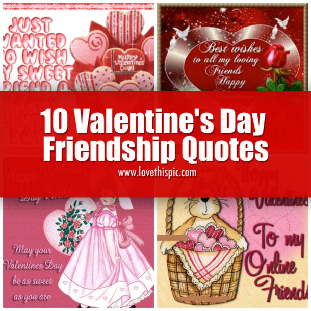 Valentines Day Friendship Quotes
 10 Valentine s Day Friendship Quotes