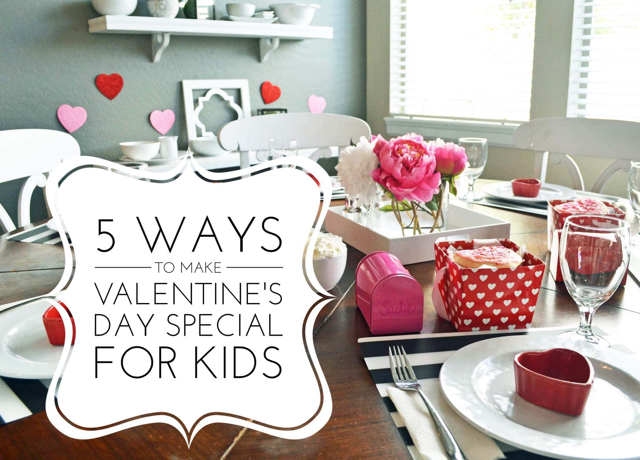 Valentines Day Ideas For Toddlers
 5 Ways to Make Valentine s Day Special for Kids