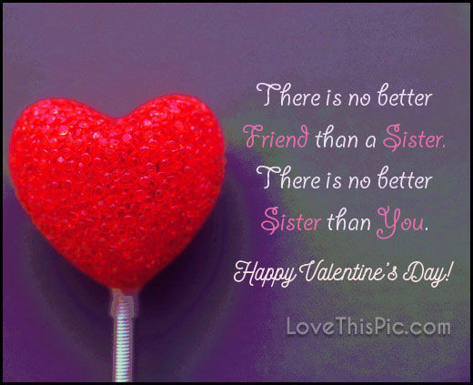 Valentines Day Quotes for Sister New there is No Better Friend Than A Sister Happy Valentines
